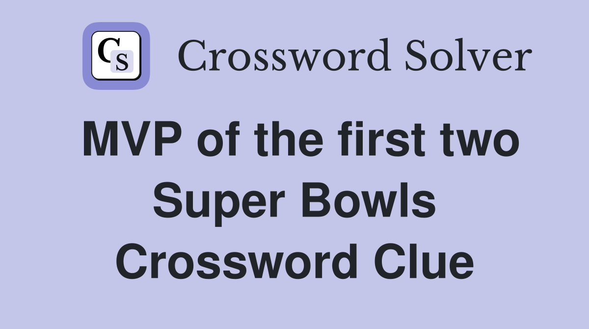 MVP of the first two Super Bowls Crossword Clue