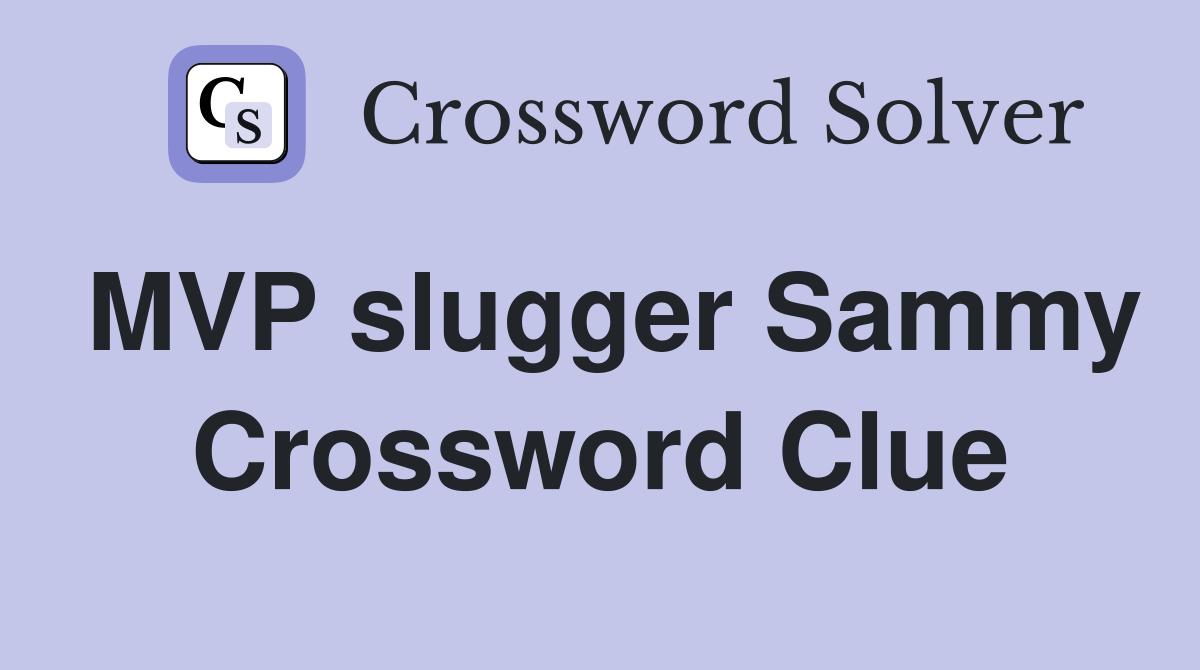 MVP slugger Sammy Crossword Clue
