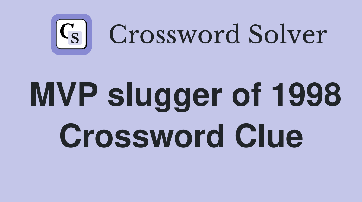 MVP slugger of 1998 Crossword Clue