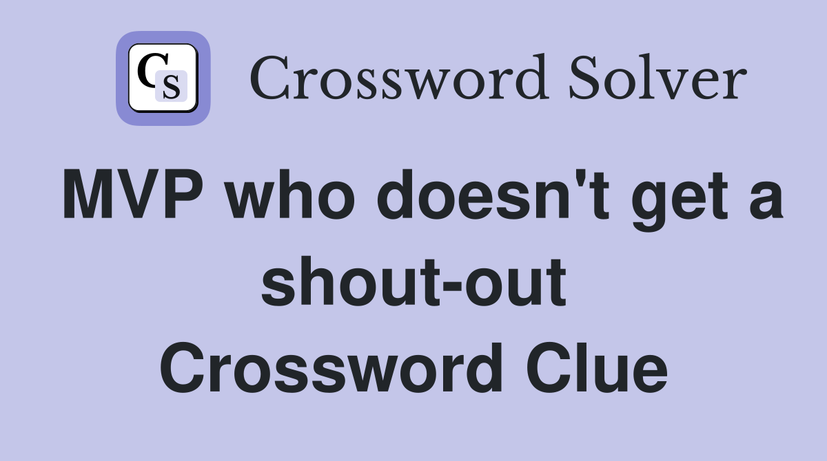 MVP who doesn't get a shout-out Crossword Clue