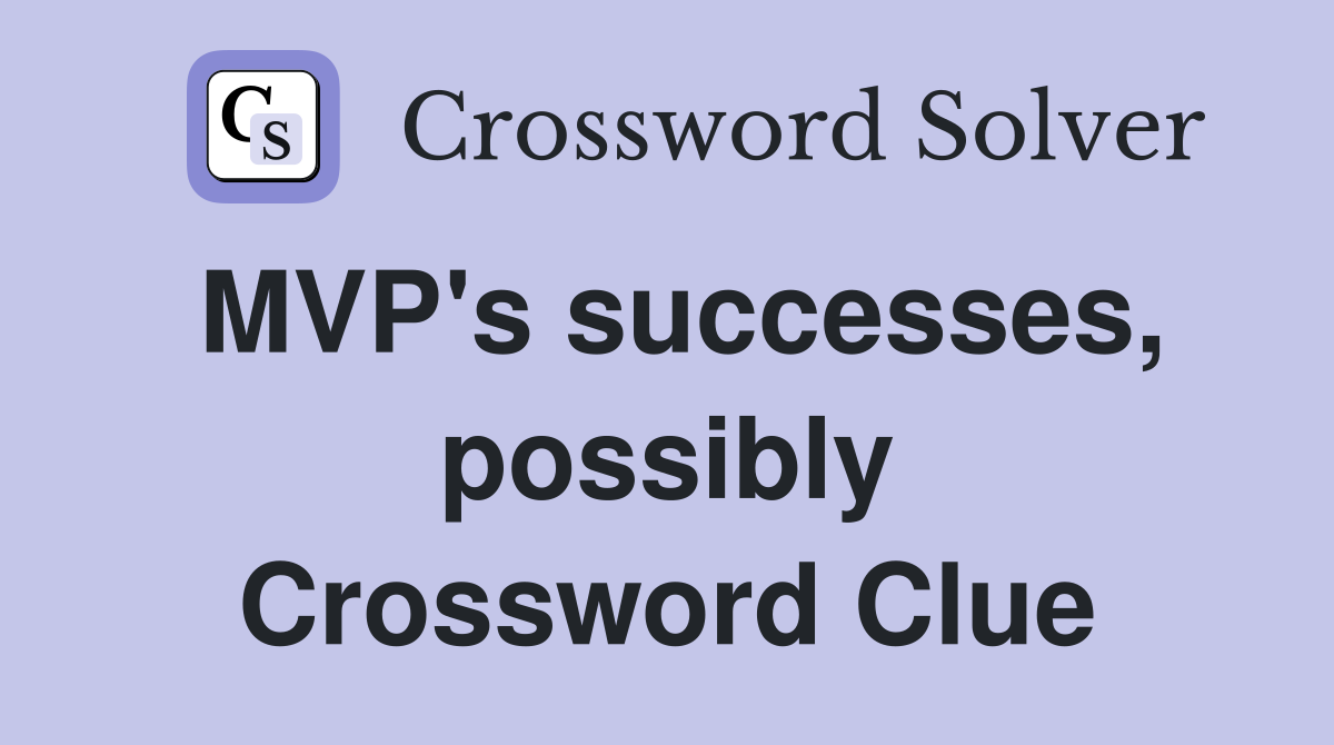 MVP's successes, possibly Crossword Clue