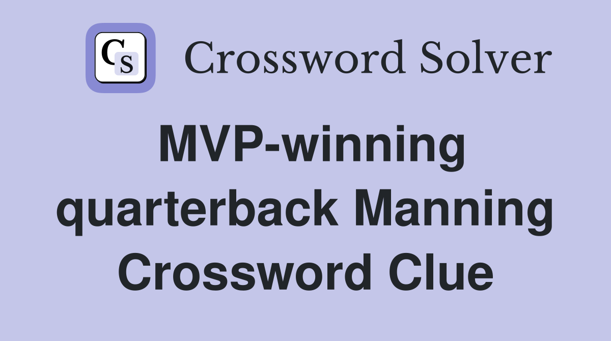 MVP-winning quarterback Manning Crossword Clue