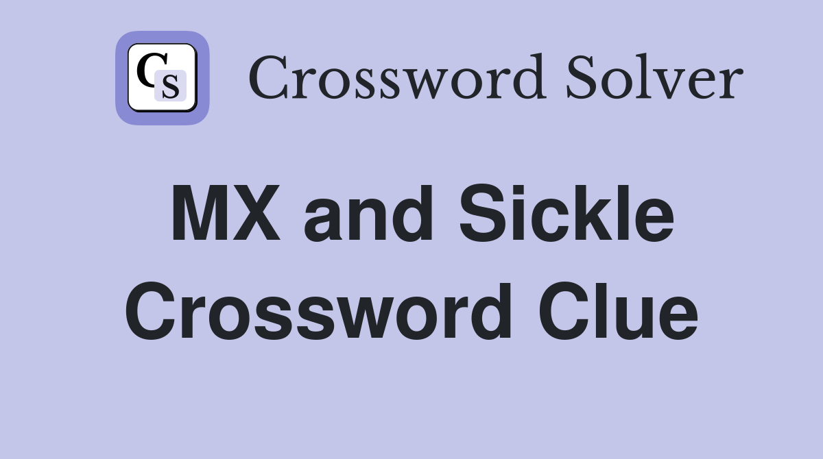 MX and Sickle Crossword Clue