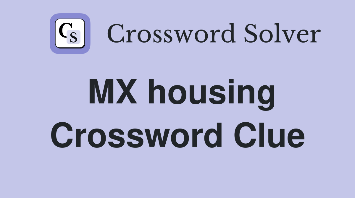 MX housing Crossword Clue