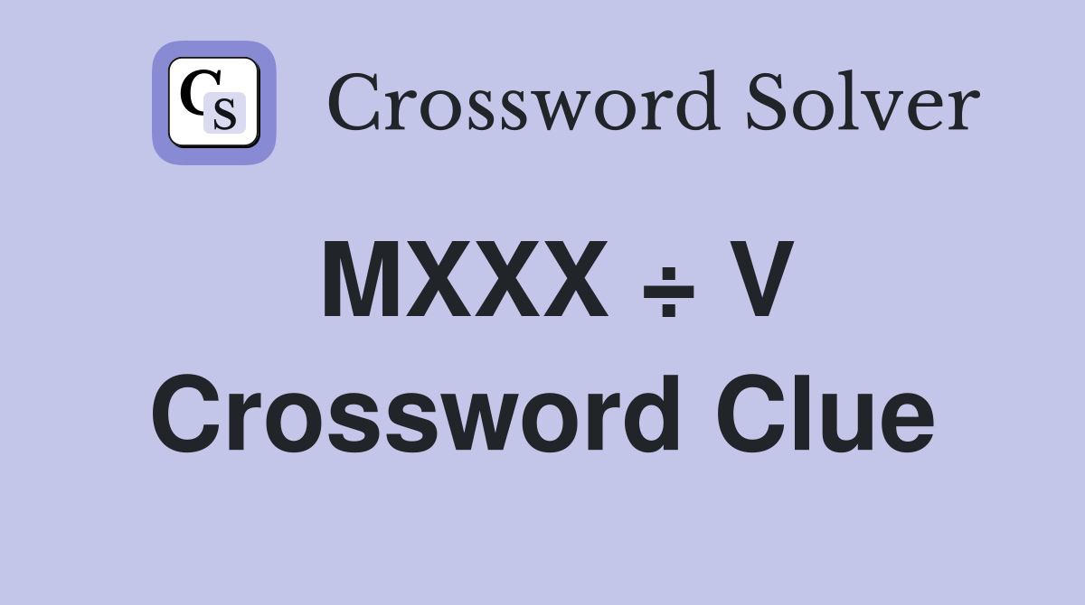 MXXX ÷ V Crossword Clue