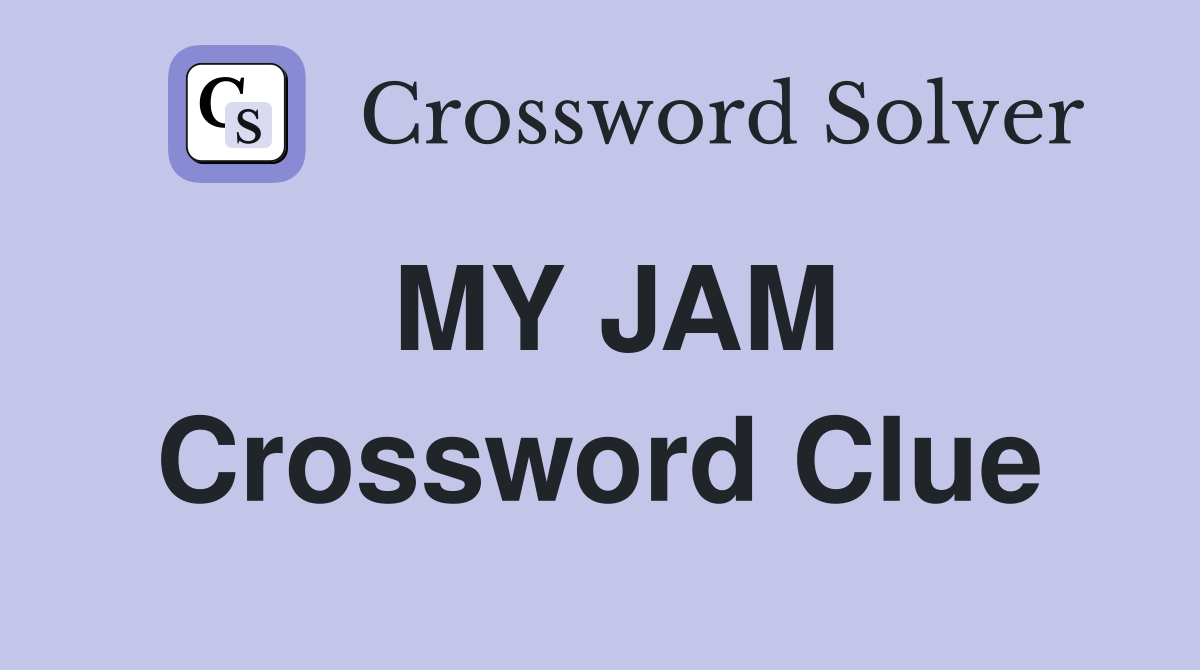 MY JAM Crossword Clue
