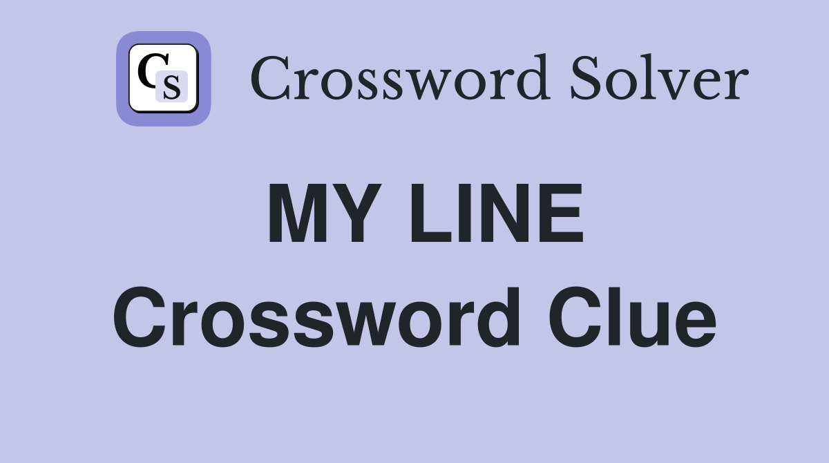 MY LINE Crossword Clue