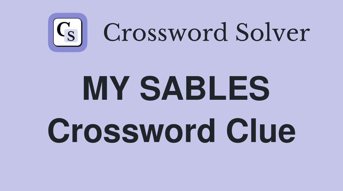 MY SABLES Crossword Clue
