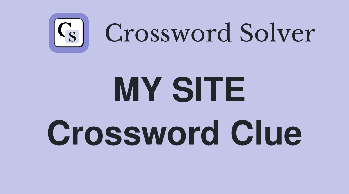 MY SITE Crossword Clue