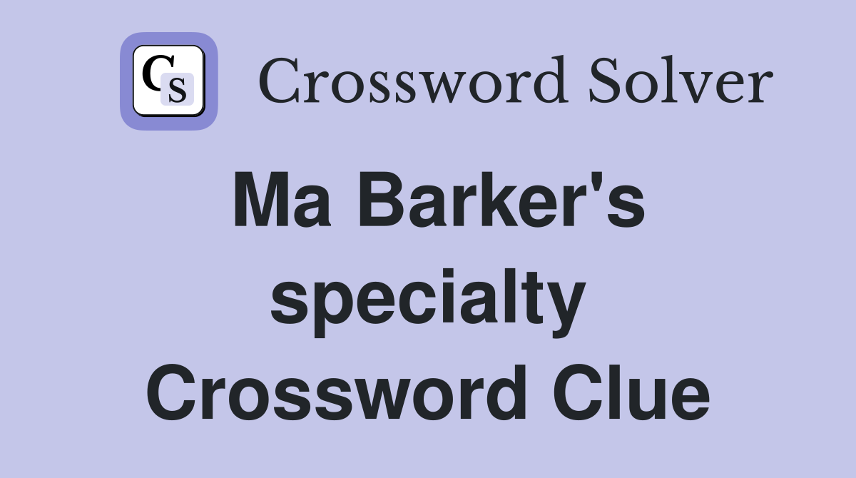 Ma Barker's specialty Crossword Clue
