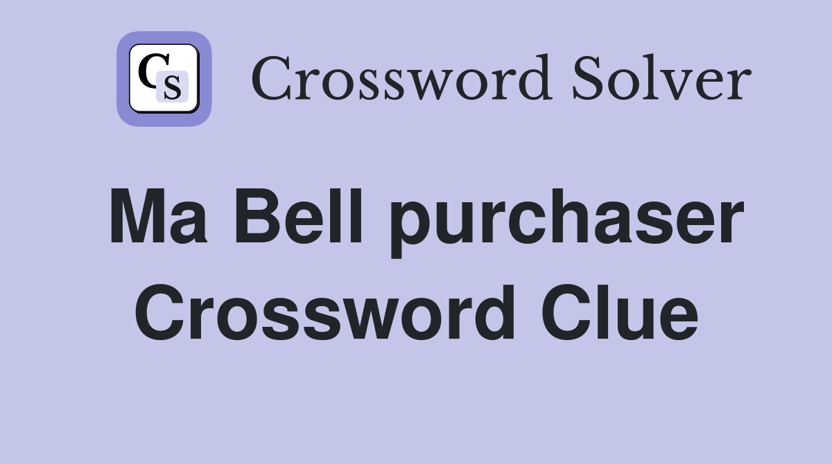 Ma Bell purchaser Crossword Clue