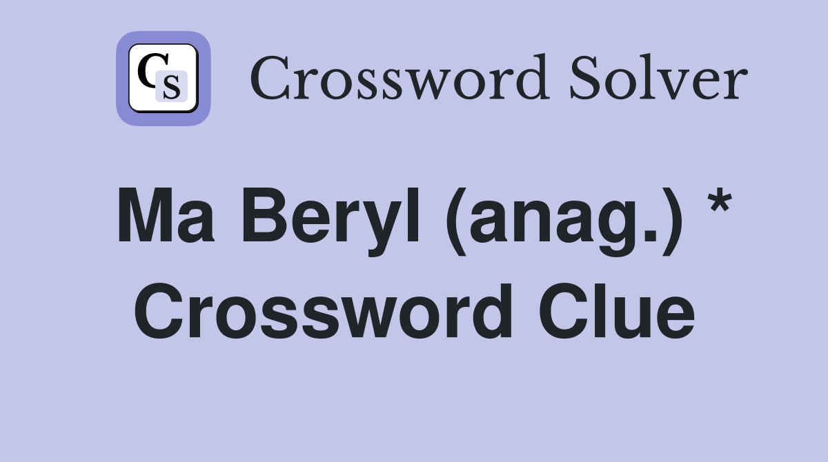 Ma Beryl (anag.) * Crossword Clue