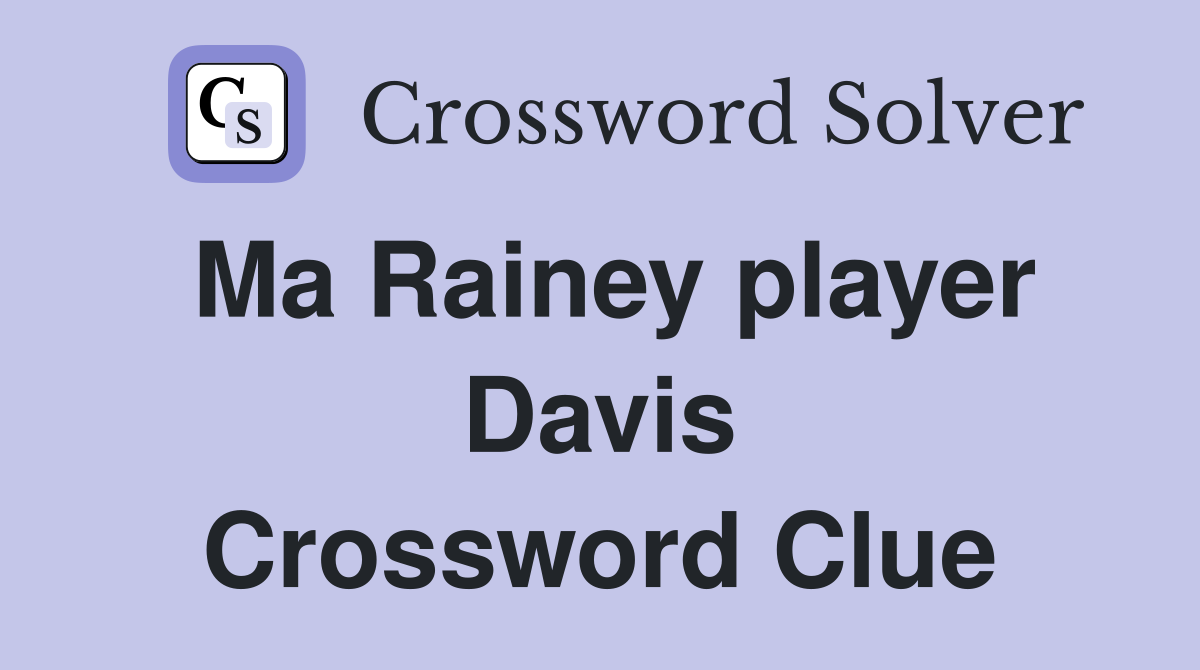 Ma Rainey player Davis Crossword Clue