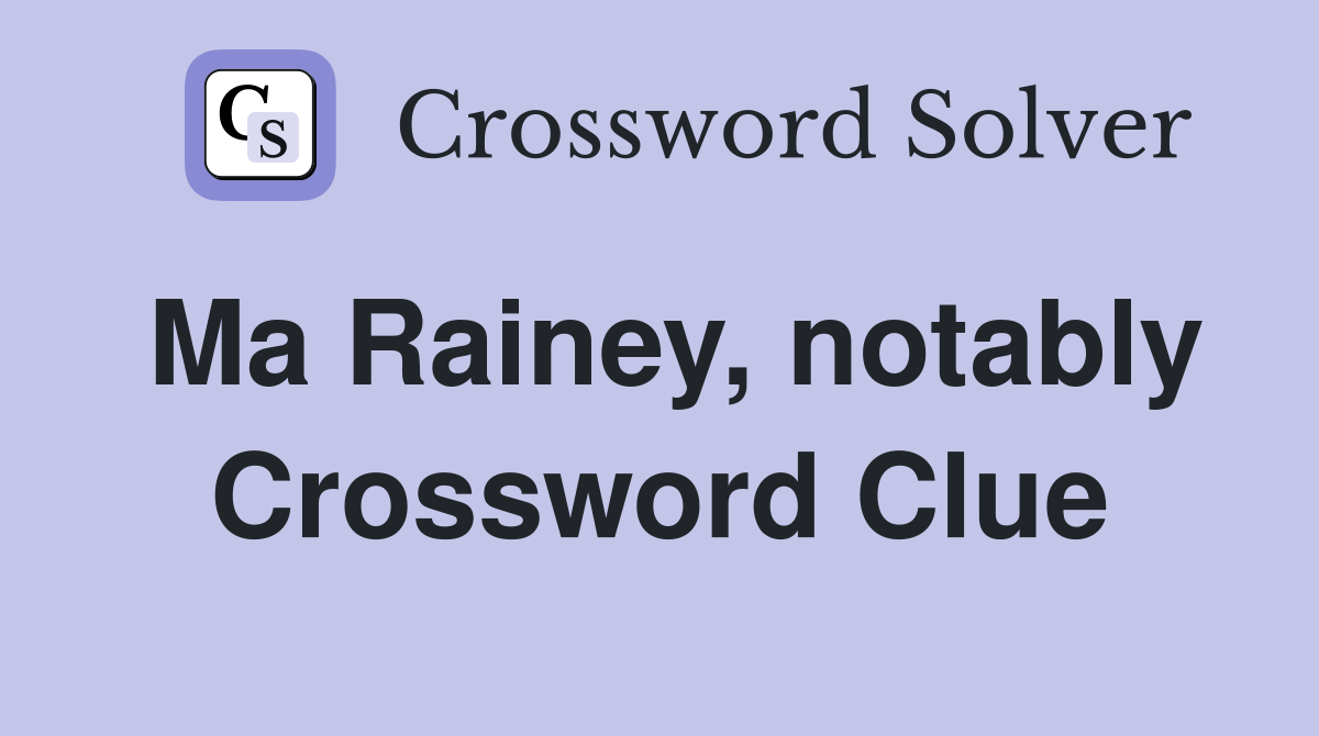 Ma Rainey, notably Crossword Clue