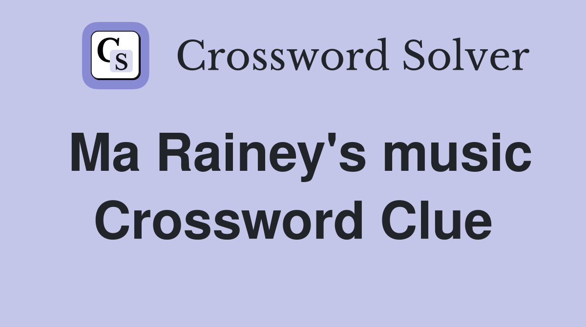 Ma Rainey's music Crossword Clue
