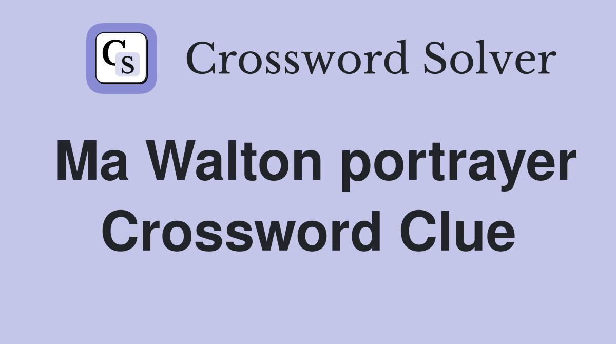 Ma Walton portrayer Crossword Clue
