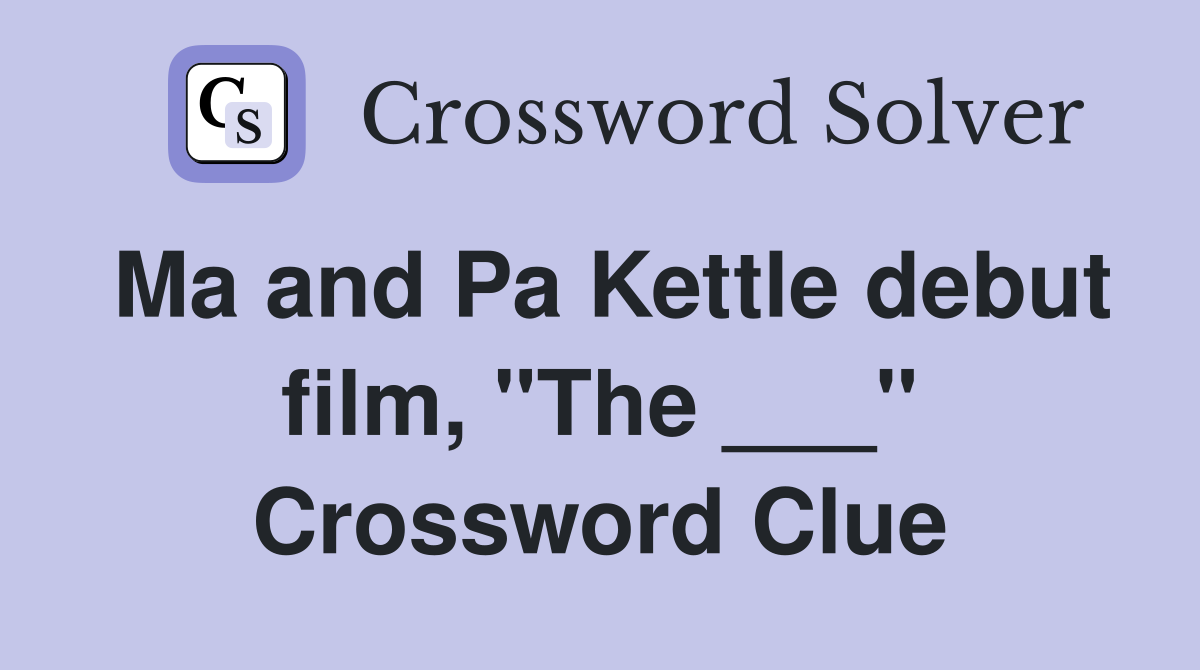 Ma and Pa Kettle debut film, "The ___" Crossword Clue