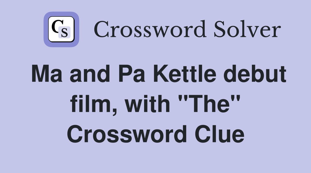 Ma and Pa Kettle debut film, with "The" Crossword Clue