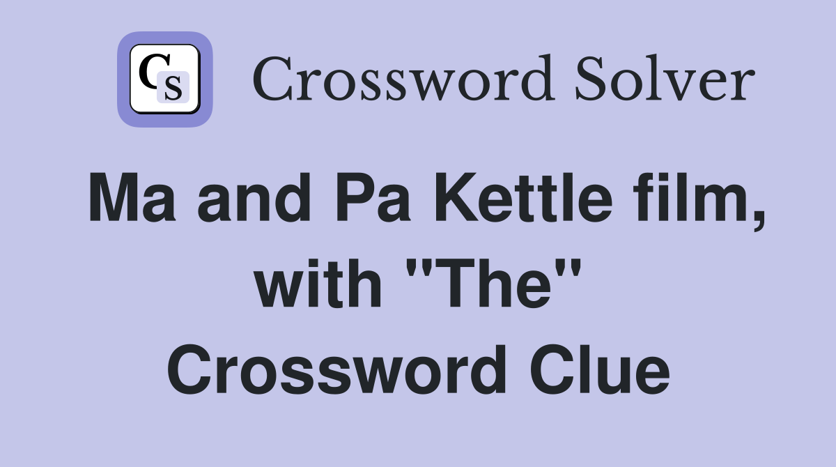 Ma and Pa Kettle film, with "The" Crossword Clue
