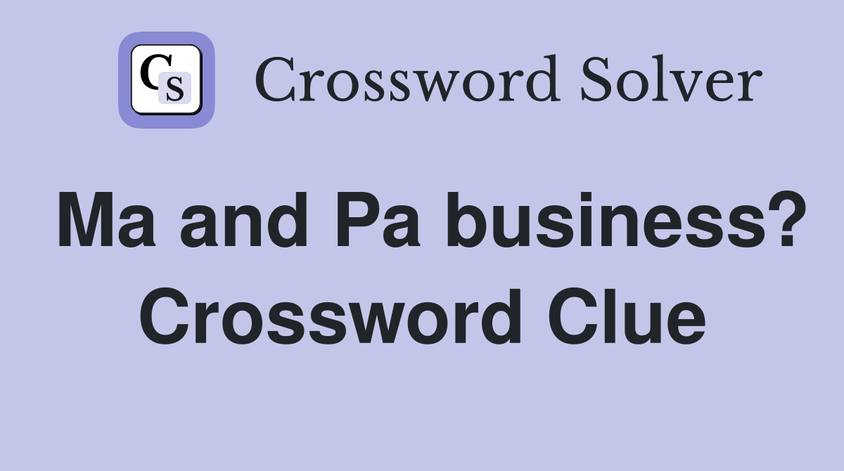 Ma and Pa business? Crossword Clue