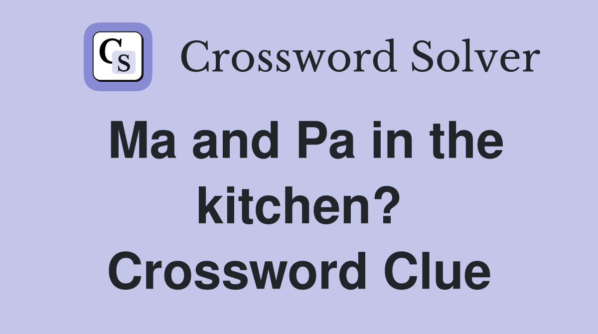 Ma and Pa in the kitchen? Crossword Clue