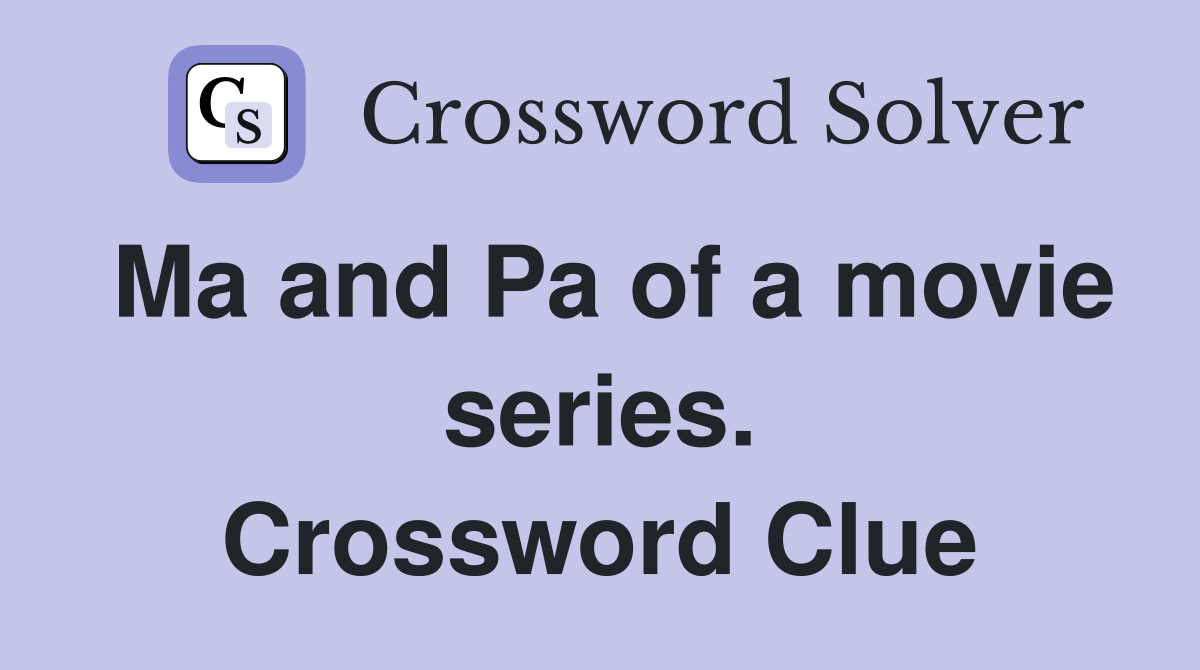 Ma and Pa of a movie series. Crossword Clue