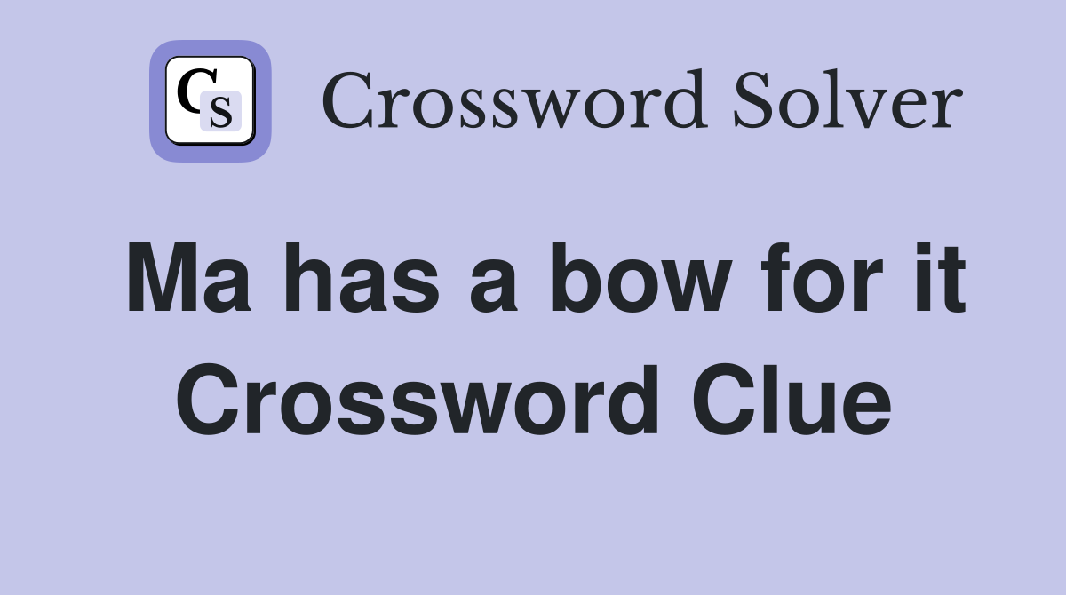 Ma has a bow for it Crossword Clue