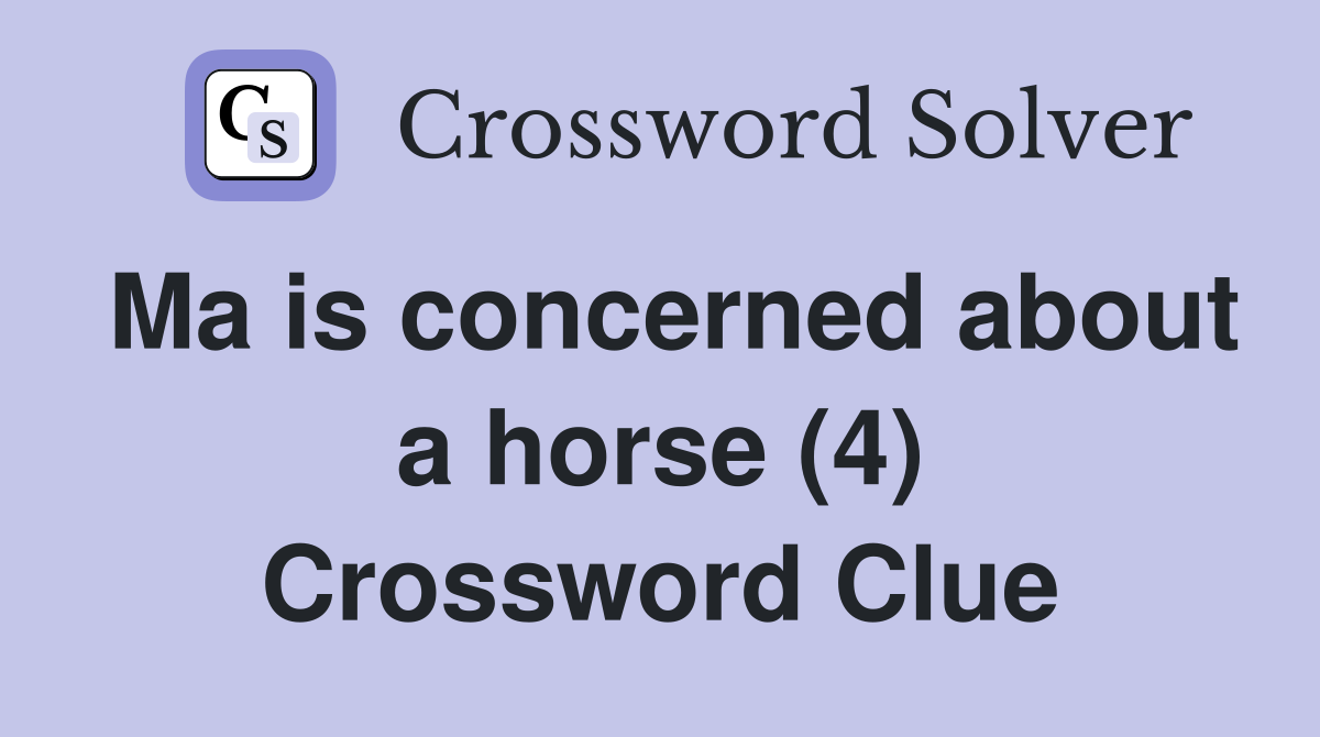 Ma is concerned about a horse (4) Crossword Clue