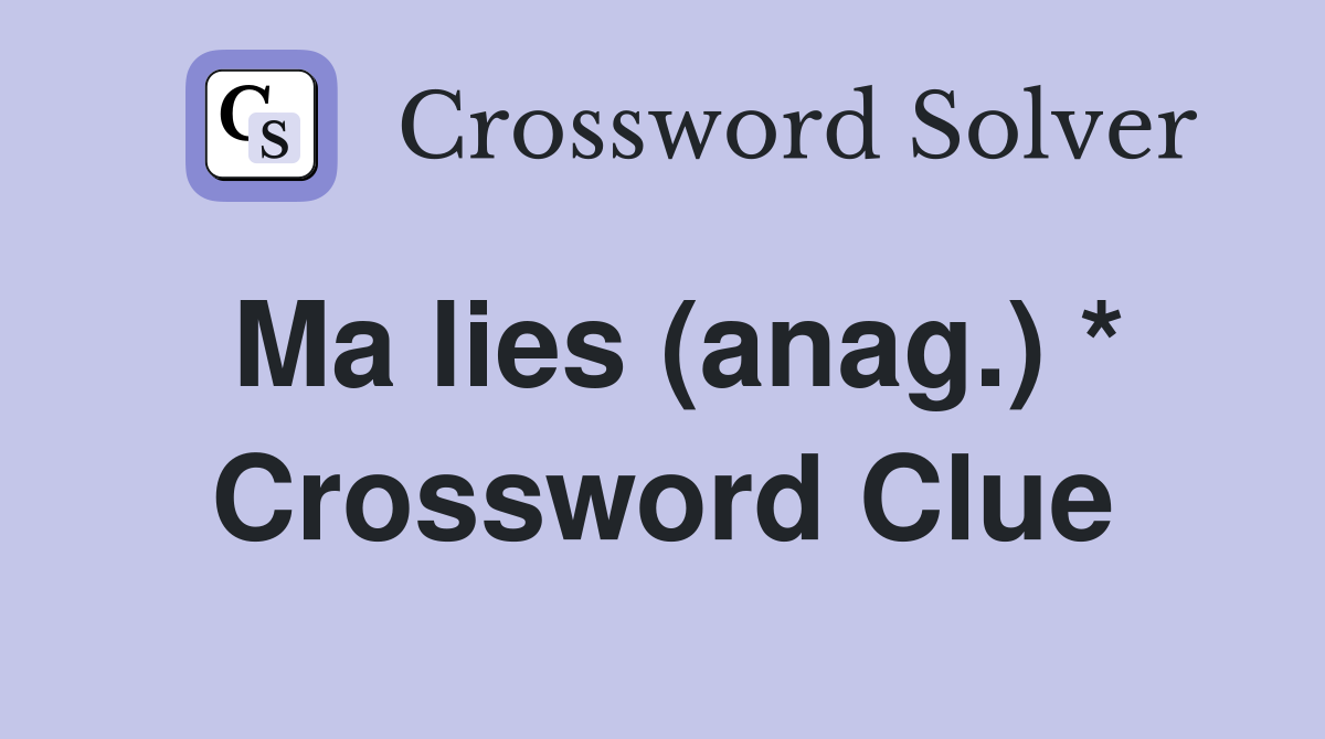 Ma lies (anag.) * Crossword Clue