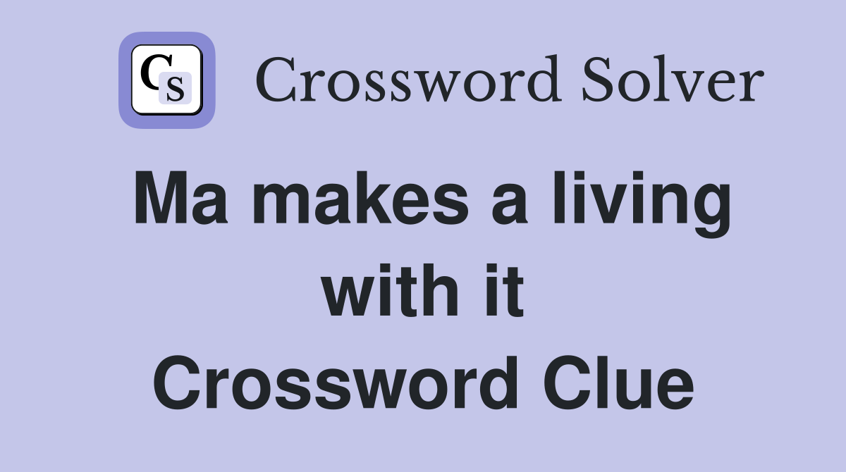 Ma makes a living with it Crossword Clue