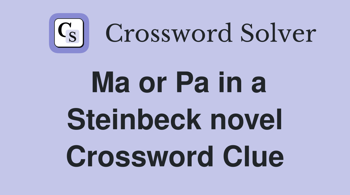 Ma or Pa in a Steinbeck novel Crossword Clue