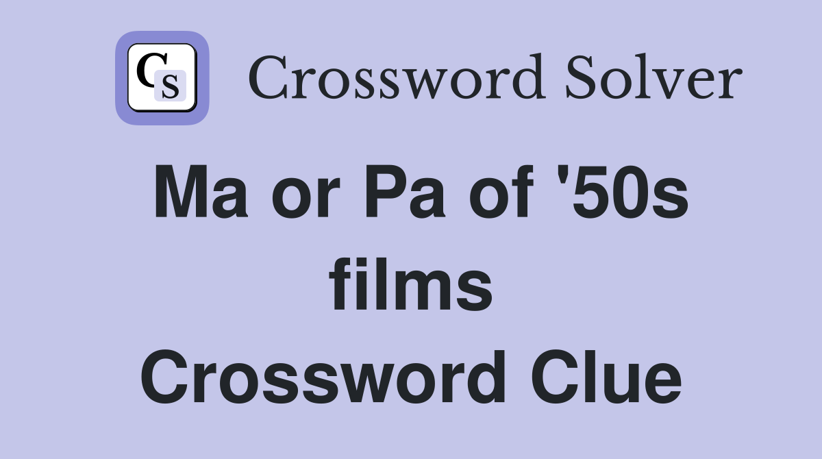 Ma or Pa of '50s films Crossword Clue