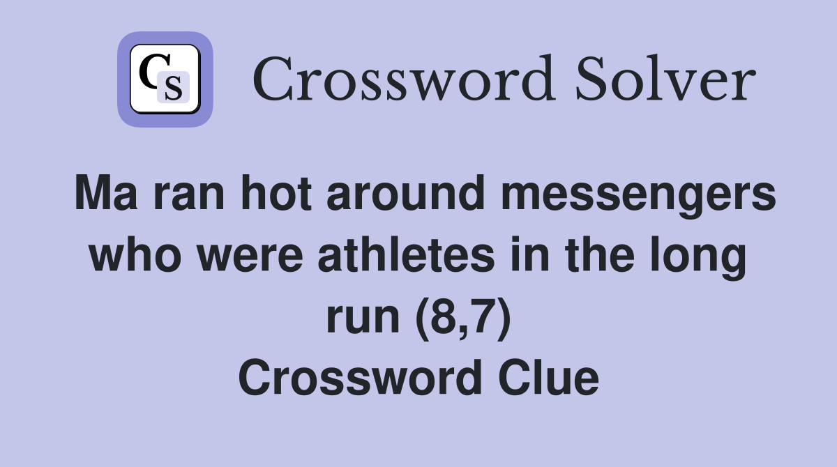 Ma ran hot around messengers who were athletes in the long run (8,7) Crossword Clue