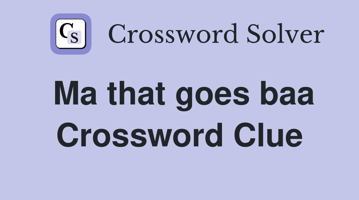 Ma that goes baa Crossword Clue