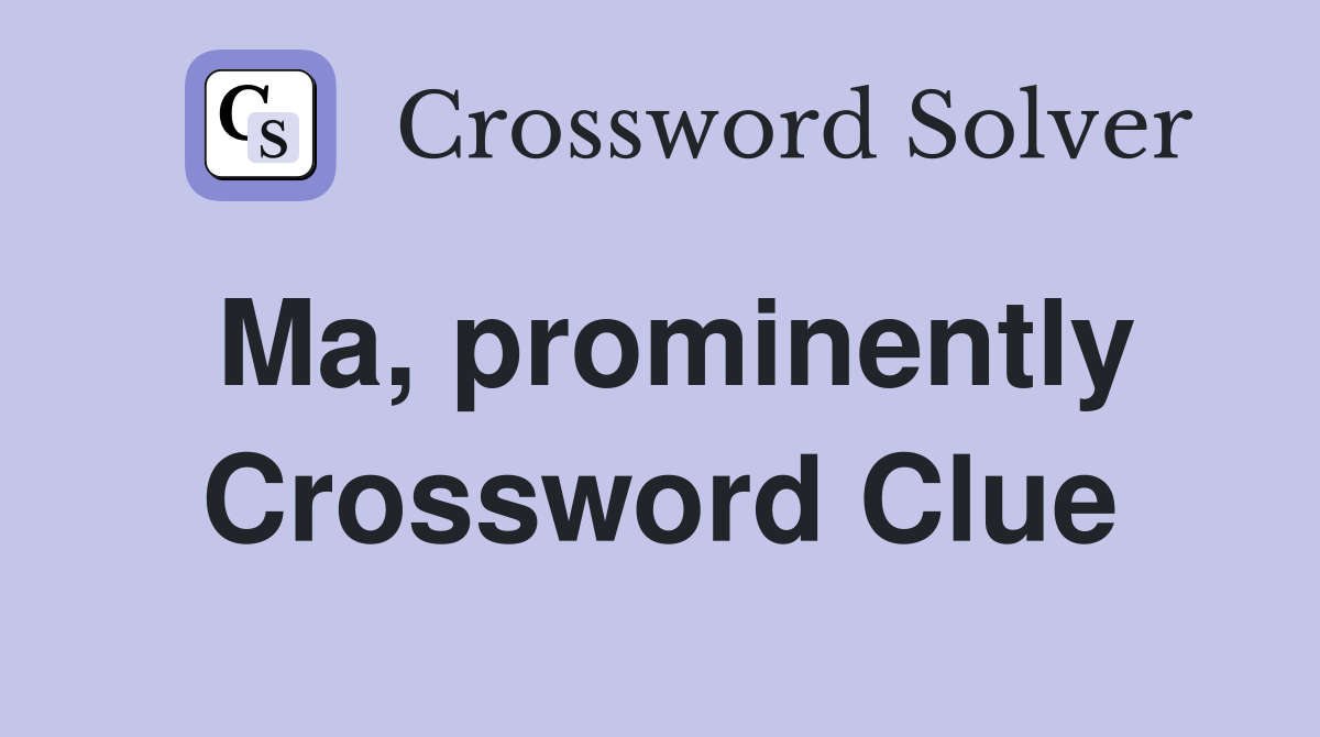 Ma, prominently Crossword Clue
