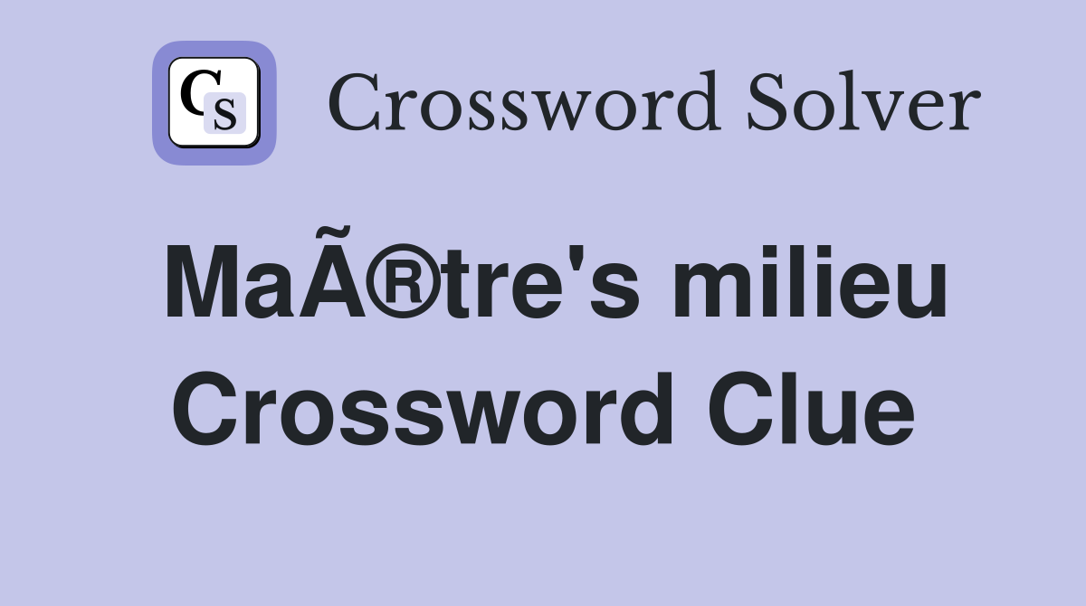 MaÃ®tre's milieu Crossword Clue