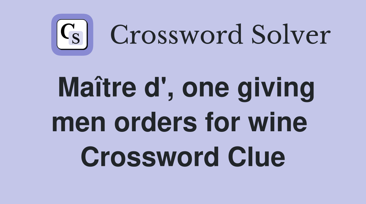 Maître d', one giving men orders for wine  Crossword Clue