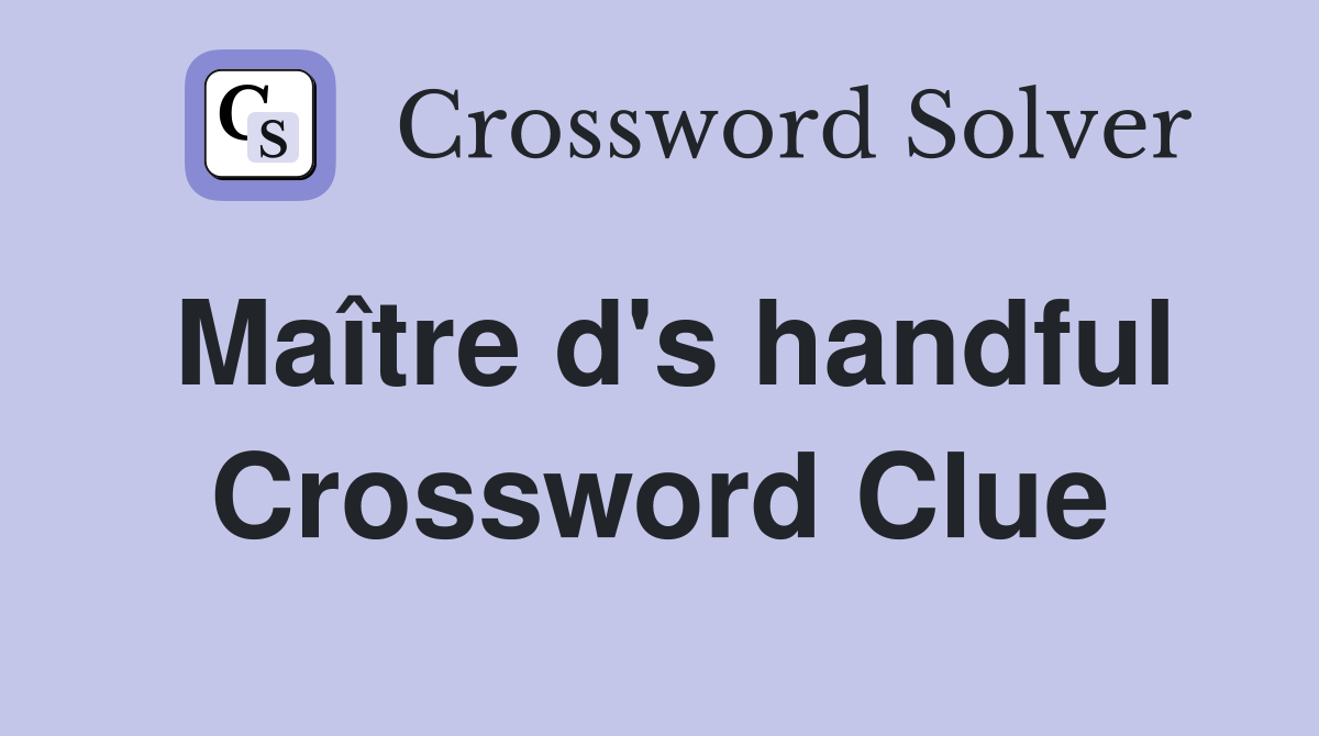 Maître d's handful Crossword Clue