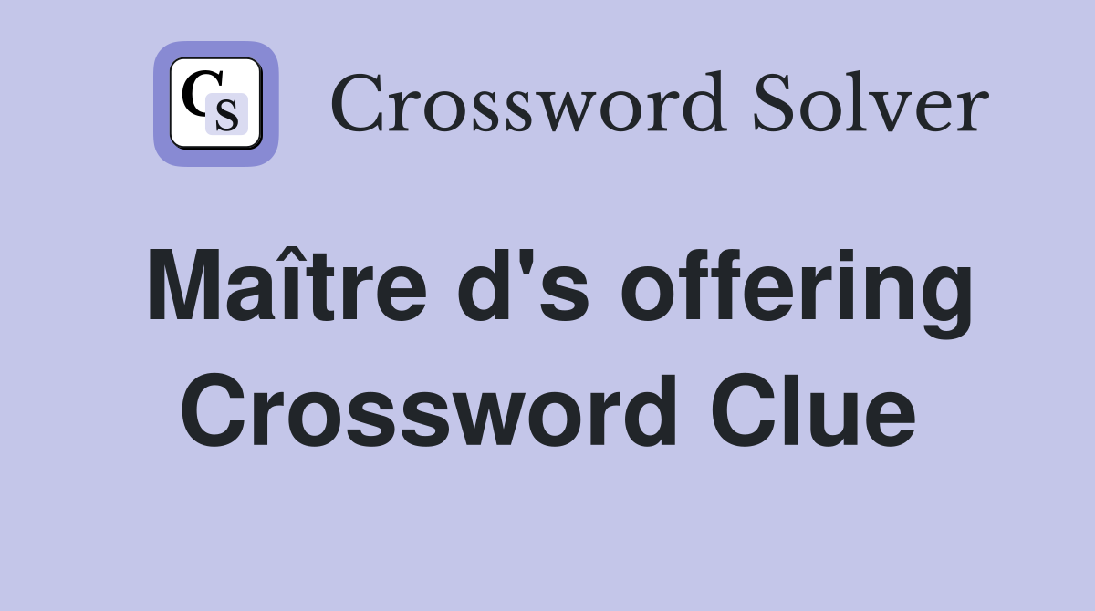 Maître d's offering Crossword Clue