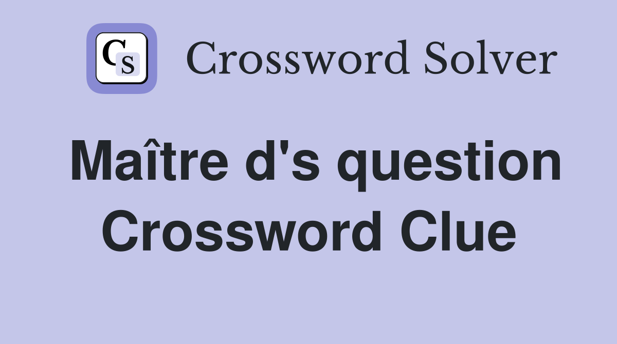 Maître d's question Crossword Clue