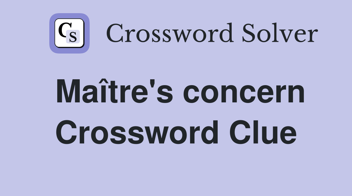 Maître's concern Crossword Clue