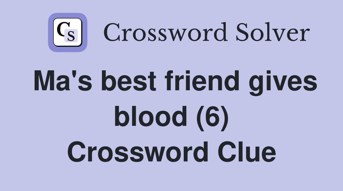 Ma's best friend gives blood (6) Crossword Clue