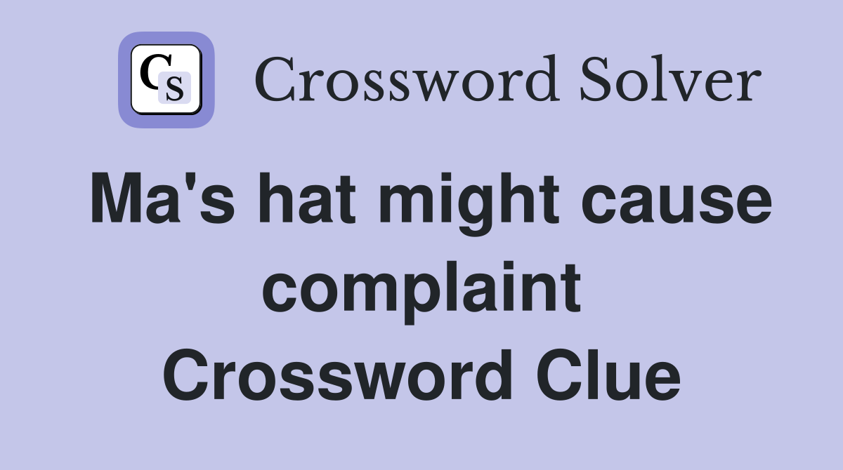 Ma's hat might cause complaint Crossword Clue