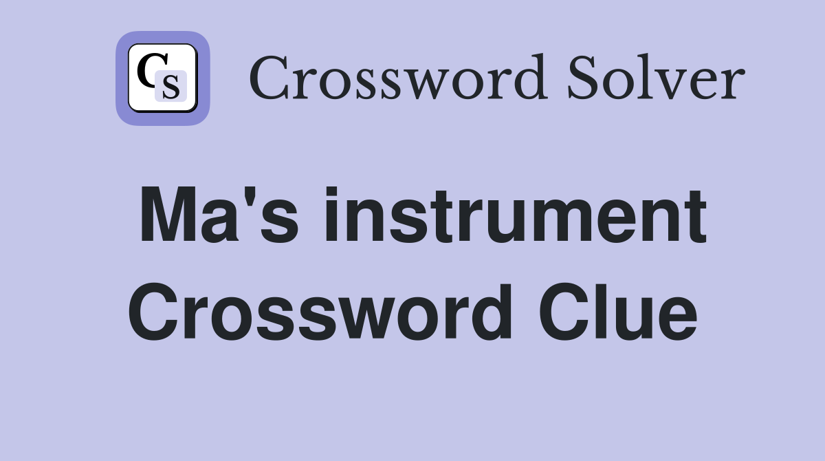 Ma's instrument Crossword Clue