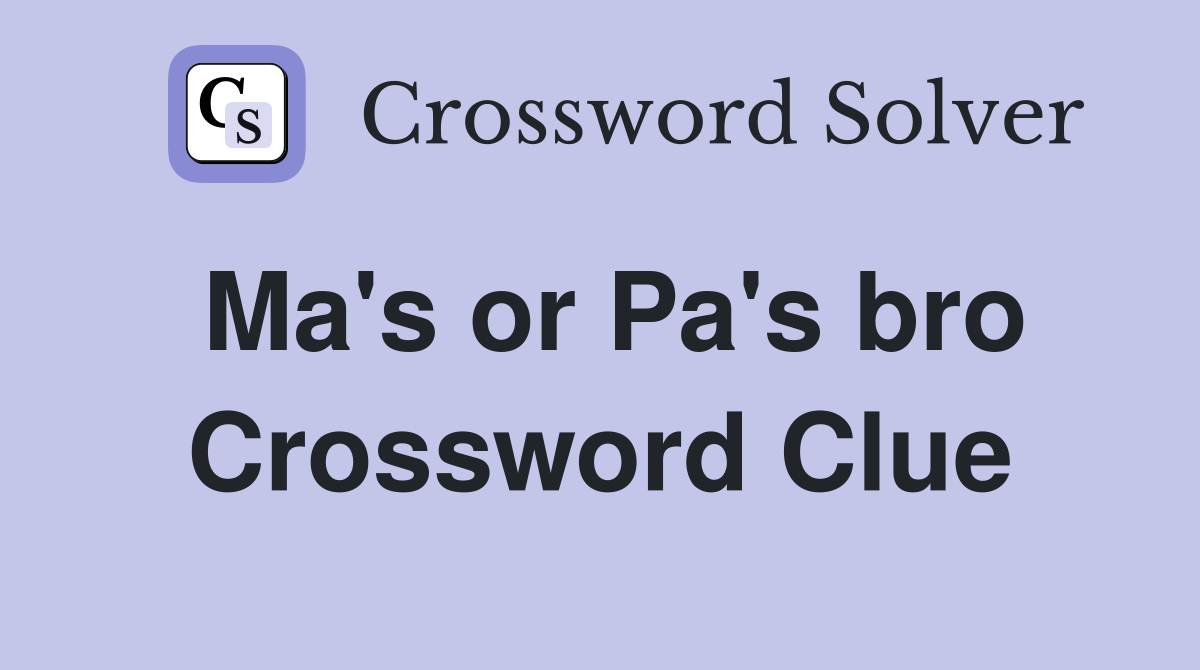 Ma's or Pa's bro Crossword Clue