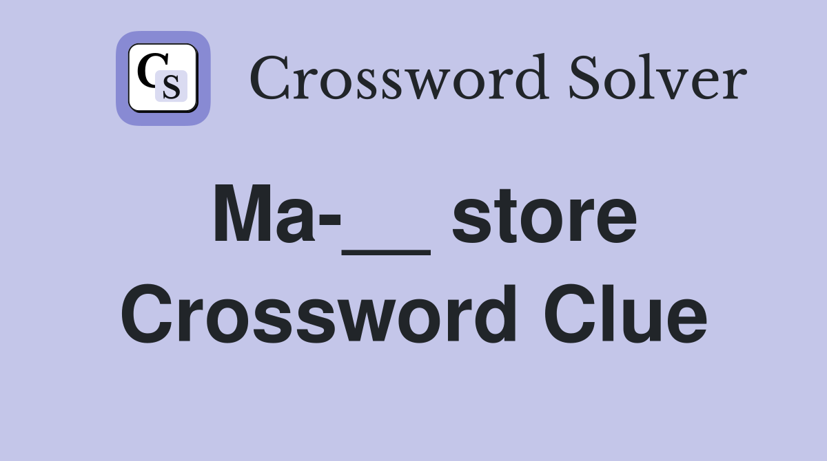 Ma-__ store Crossword Clue