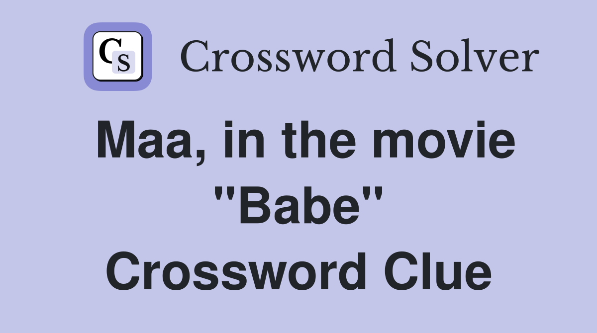 Maa, in the movie "Babe" Crossword Clue