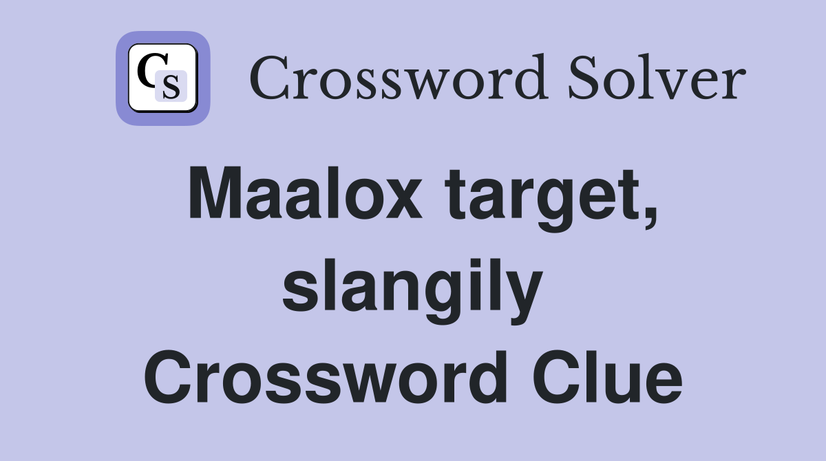 Maalox target, slangily Crossword Clue