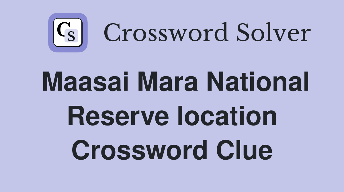 Maasai Mara National Reserve location Crossword Clue