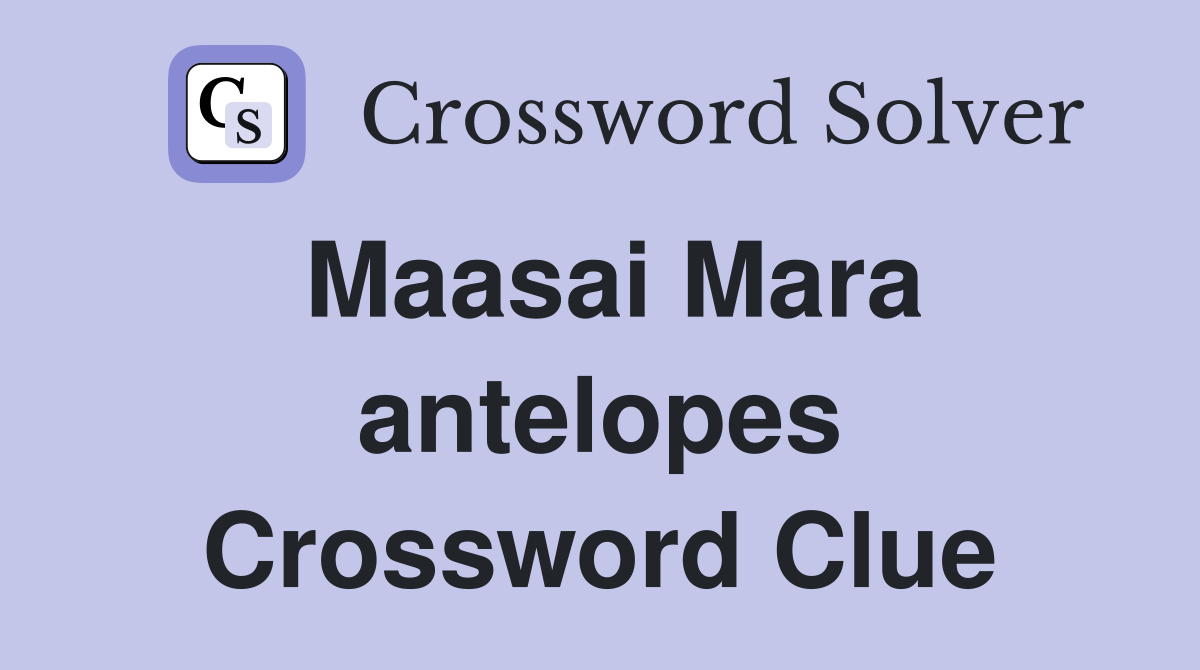 Maasai Mara antelopes Crossword Clue